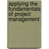 Applying the Fundamentals of Project Management door Project Management Institute Staff