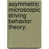 Asymmetric Microscopic Driving Behavior Theory. by Hwasoo Yeo