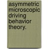 Asymmetric Microscopic Driving Behavior Theory. door Hwasoo Yeo