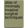 Atlas Of Minimally Invasive Surgical Techniques door Stanley W. Ashley