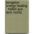 Bengston Energy Healing - Heilen Aus Dem Nichts