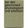 Ber Den Geschmack - Physiologisch Und Sthetisch by Karin Heiduck