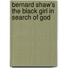 Bernard Shaw's  The Black Girl In Search Of God door Leon Hugo