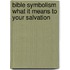 Bible Symbolism What It Means to Your Salvation
