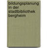 Bildungsplanung In Der Stadtbibliothek Bergheim by Bettina R. Tten