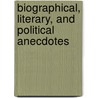 Biographical, Literary, And Political Anecdotes door John Almon