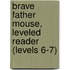 Brave Father Mouse, Leveled Reader (Levels 6-7)
