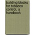 Building Blocks For Tobacco Control, A Handbook