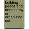 Building Peace And Democracy Or Organizing Exit door Stuart Shaw