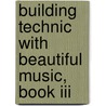 Building Technic With Beautiful Music, Book Iii door Samuel Applebaum