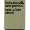 Bureaucratic And Political Corruption In Africa door John Mukum Mbaku
