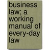 Business Law; A Working Manual Of Every-Day Law door Thomas Conyngton