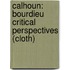 Calhoun: Bourdieu Critical Perspectives (cloth)