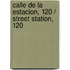 Calle de la Estacion, 120 / Street Station, 120