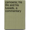 Camoens; His Life And His Lusiads, A Commentary by Sir Richard Francis Burton