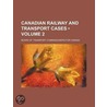 Canadian Railway And Transport Cases (Volume 2) door Canada Board of Transportation