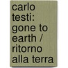 Carlo Testi: Gone To Earth / Ritorno Alla Terra door Stefano De Rosa