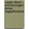 Carpe diem! - Erinnerungen eines Tagepflückers door Carlos Reichardt