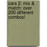 Cars 2: Mix & Match: Over 200 Different Combos! door Kitty Richards