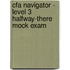 Cfa Navigator - Level 3 Halfway-There Mock Exam