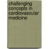 Challenging Concepts In Cardiovascular Medicine