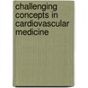 Challenging Concepts In Cardiovascular Medicine door Shouvik Haldar