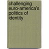 Challenging Euro-America's Politics Of Identity door Jorge Luis Fernandes