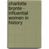 Charlotte Bronte - Influential Women In History door Anon