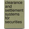 Clearance And Settlement Systems For Securities by Jeff Stehm