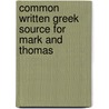 Common Written Greek Source For Mark And Thomas door John Horman
