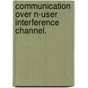 Communication Over N-User Interference Channel. door Mohamad Awad Charafeddine