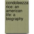 Condoleezza Rice: An American Life: A Biography