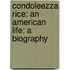 Condoleezza Rice: An American Life: A Biography