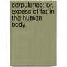 Corpulence; Or, Excess Of Fat In The Human Body door Thomas King Chambers