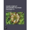 Cours Complet D' Conomie Politique Pratique (1) by Jean Baptiste Say