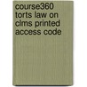 Course360 Torts Law on Clms Printed Access Code door Cengage Learning