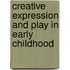 Creative Expression And Play In Early Childhood