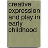 Creative Expression And Play In Early Childhood door Mary Renck Jalongo
