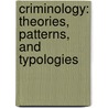Criminology: Theories, Patterns, And Typologies door Larry J. Siegel
