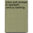 Crisis And Renewal In Twentieth Century Banking