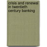 Crisis And Renewal In Twentieth Century Banking door Edwin Green