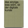 Das Einzige, was stört, ist der digitale Kunde by Edgar K. Geffroy