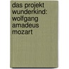 Das Projekt Wunderkind: Wolfgang Amadeus Mozart door Lucie Holtmann