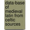 Data-Base Of Medieval Latin From Celtic Sources door Kieran Devine