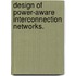 Design Of Power-Aware Interconnection Networks.