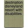 Destination Disneyland Resort With Disabilities door Sue Buchholz