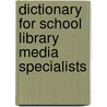 Dictionary For School Library Media Specialists door Mary Maude Mccain