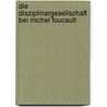 Die Disziplinargesellschaft Bei Michel Foucault door Sebastian Feyock