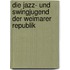 Die Jazz- Und Swingjugend Der Weimarer Republik