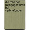 Die Rolle Der Ratingagenturen Bei Verbriefungen door Stephan Jung